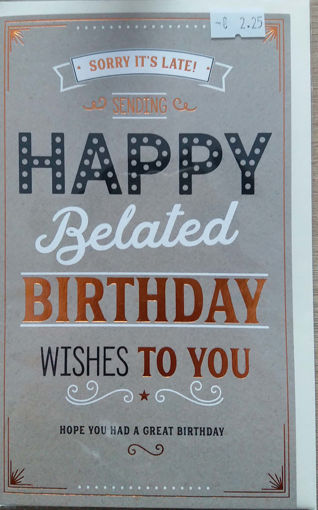 Picture of HAPPY BIRTHDAY BELATED CARD